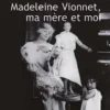 Madeleine Vionnet, ma mère et moi. L'éblouissement de la haute couture [EDITION EN GROS CARACTERES, Madeleine Chapsal
