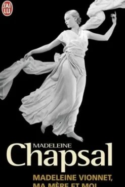 Madeleine Vionnet, ma mère et moi. L'éblouissement de la haute couture, Madeleine Chapsal