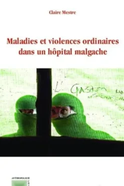 Maladies et violences ordinaires dans un hôpital malgache, Claire Mestre