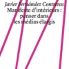 Manifeste d'intérieur : penser dans les médias élargis, Javier Fernandez Contreras