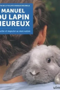 Manuel du lapin heureux. Connaître et respecter sa vraie nature, Laëtitia de La Tullaye