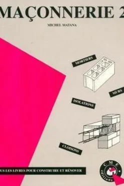 Maçonnerie Tome 2 : Mortiers, murs, isolations, cloisons, Michel Matana