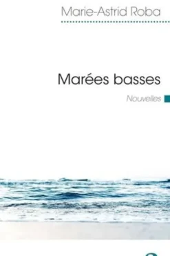 Marées basses, Marie-Astrid Roba