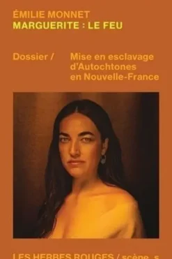 Marguerite : le feu. Dossier Mise en esclavage d'autochtones en Nouvelle-France, Emilie Monnet
