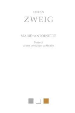 Marie-Antoinette. Portrait d'une personne ordinaire, Stefan Zweig