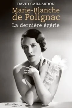 Marie-Blanche de Polignac. La dernière égérie, David Gaillardon