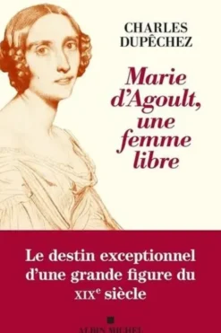 Marie d'Agoult, une femme libre, Charles François Dupechez
