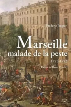 Marseille malade de la peste (1720-1723). Le Journal historique du père Paul Giraud (1720-1723) suivi de La Relation de la peste de Pierre-Honoré Roux (1720-1722), Frédéric Jacquin