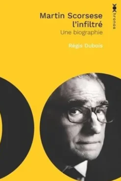 Martin Scorsese l'infiltré. Une biographie, Régis Dubois