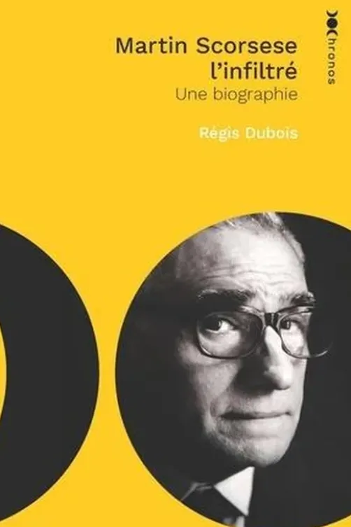 Martin Scorsese l'infiltré. Une biographie, Régis Dubois