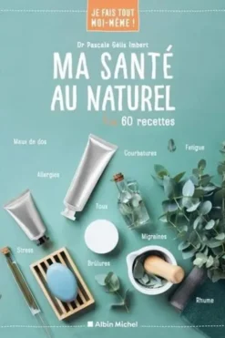 Ma santé au naturel. 60 recettes, Pascale Gélis-Imbert