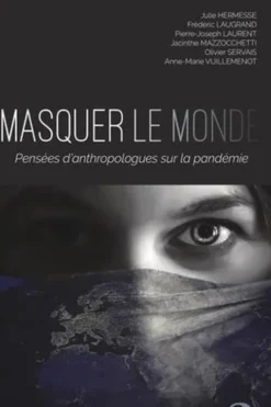 Masquer le monde. Pensées d'anthropologues sur la pandémie, Julie Hermesse