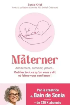 Materner. Allaitement, sommeil, pleurs... Oubliez tout ce qu'on vous a dit et faites-vous confiance !, Sonia Krief