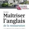 Maîtriser l'anglais de la restauration. Les 18 000 mots indispensables, Edition bilingue français-anglais, Eric Glatre