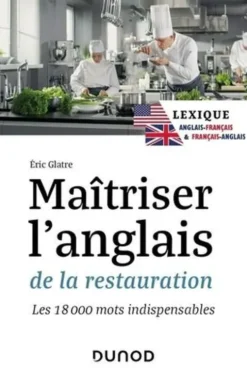 Maîtriser l'anglais de la restauration. Les 18 000 mots indispensables, Edition bilingue français-anglais, Eric Glatre
