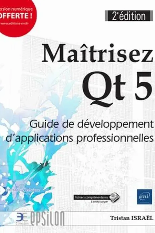 Maîtrisez Qt 5. Guide de développement d'applications professionnelles, 2e édition, Tristan Israël