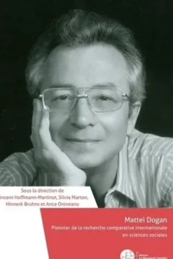 Mattei Dogan. Pionnier de la recherche comparative internationale en sciences sociales, Vincent Hoffmann-Martinot