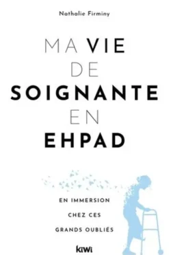 Ma vie de soignante en Ehpad. En immersion chez ces grands oubliés, Nathalie Firminy