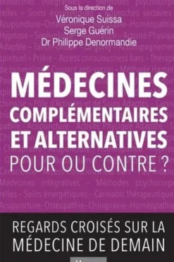 Médecines complémentaires et alternatives - Pour ou contre ? Regards croisés sur la médecine de demain, Véronique Suissa