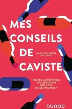 Mes conseils de caviste. Toutes les réponses aux questions que vous n'osez pas poser, Marie-Dominique Bradford