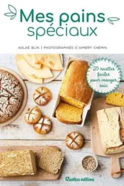 Mes pains spéciaux. 25 recettes faciles pour manger sain, Aglaé Blin