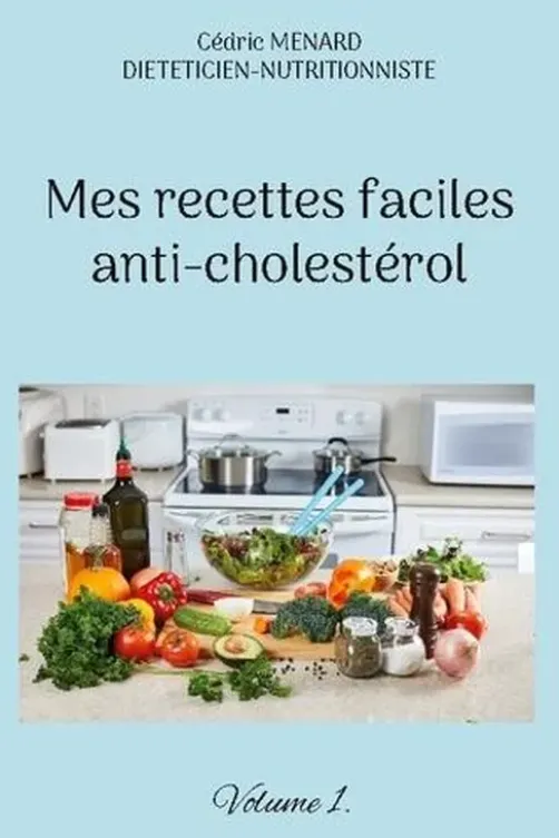 Mes recettes faciles anti-cholestérol. Volume 1, Cédric Menard