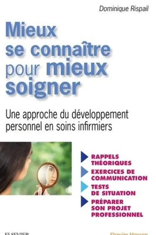 Mieux se connaître pour mieux soigner. Une approche de développement personnel en soins infirmiers, Dominique Rispail