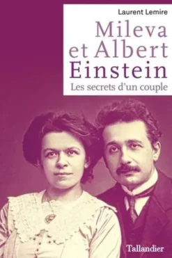 Mileva et Albert Einstein. Les secrets d'un couple, Laurent Lemire