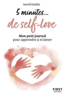 5 minutes... de self-love. Mon petit journal pour apprendre à m'aimer, Astrid Eulalie