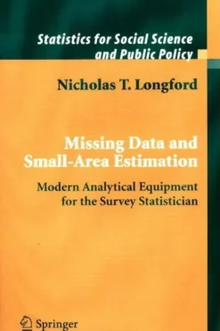 Missing data and small-area estimation : Modern analytical equipment for the survey statistician, Nicholas T.T. Longford
