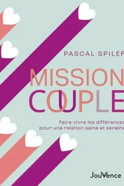Mission couple. Faire vivre les différences pour une relation saine et sereine, Pascal Spiler