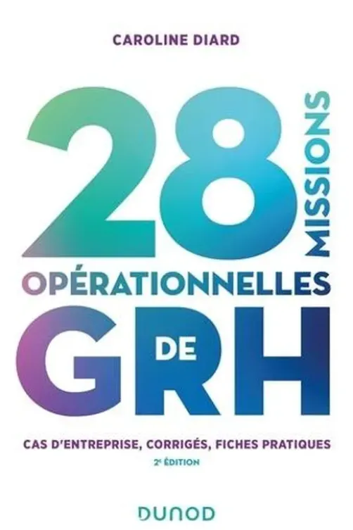 28 missions opérationnelles de GRH. Cas d'entreprise, corrigés, fiches pratiques, 2e édition, Caroline Diard