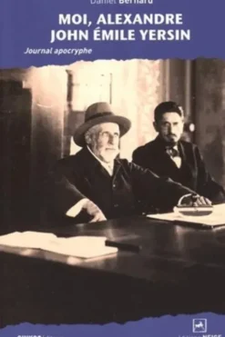Moi, Alexandre John Emile Yersin. Journal apocryphe, Daniel Bernard