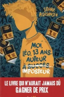 Moi, Léo, 13 ans, auteur imposteur, Sophie Adriansen