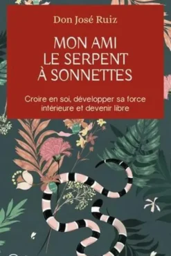 Mon ami le serpent à sonnettes. Croire en soi, développer sa force intérieure et devenir libre, José Ruiz