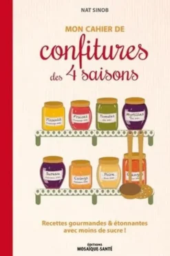 Mon cahier de confitures des 4 saisons. Recettes gourmandes & étonnantes avec moins de sucre !, Nat Sinob