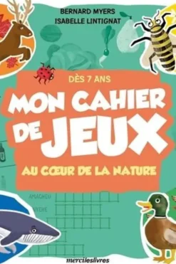 Mon cahier de jeux. Au coeur de la nature, Bernard Myers