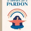 Mon cahier se libérer par le pardon. Retrouver l’apaisement émotionnel et en finir avec les schémas qui se répètent, Roxana Prenveille