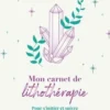 Mon carnet de lithothérapie. Pour s'initier et suivre ma pratique au quotidien, Johanna Cohen-Roset
