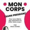 Mon corps (sans pression). Pour vous libérer des injonctions et kiffer votre corps !, Gala Avanzi
