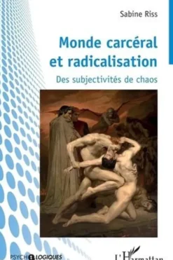 Monde carcéral et radicalisation. Des subjectivités de chaos, Sabine Riss