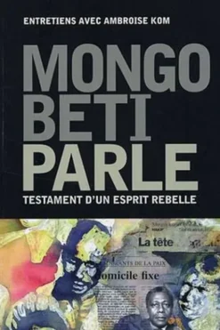 Mongo Beti parle. Testament d'un esprit rebelle
