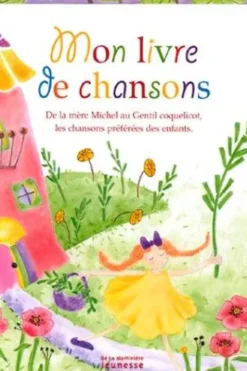 Mon livre de chansons. De la Mère Michel au Gentil coquelicot, les chansons préférées des enfant, Collectif