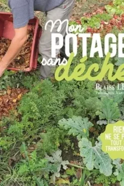 Mon potager sans déchets. Rien ne se perd, tout se transforme !, Blaise Leclerc