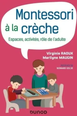 Montessori à la crèche. Espaces, activités, rôle de l'adulte, Virginie Raoux