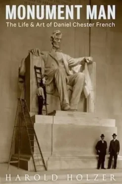 Monument Man. The life & art of Daniel Chester French, Edition en anglais, Harold Holzer
