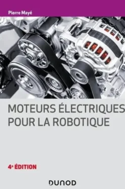 Moteurs électriques pour la robotique. 4e édition, Pierre Mayé
