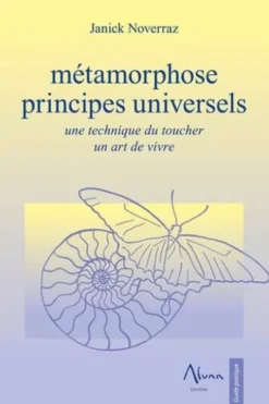 Métamorphose. Principes universels, une technique du toucher, un art de vivre, Janick Noverraz