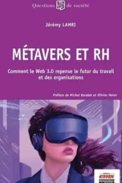 Métavers et RH. Comment le Web 3.0 repense le futur du travail et des organisations, Jérémy Lamri