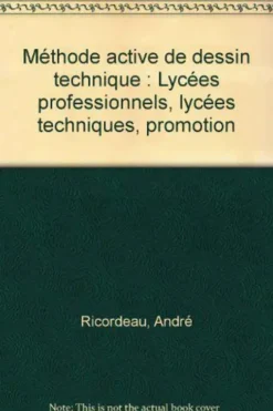 Méthode active de dessin technique. Lycées professionnels, lycées techniques, promotion, André Ricordeau